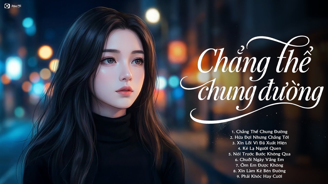 Chẳng Thể Chung Đường - Nhạc Ballad Tâm Trạng 2026 | LK Nhạc Buồn Tâm Trạng Hot Nhất Hiện Nay