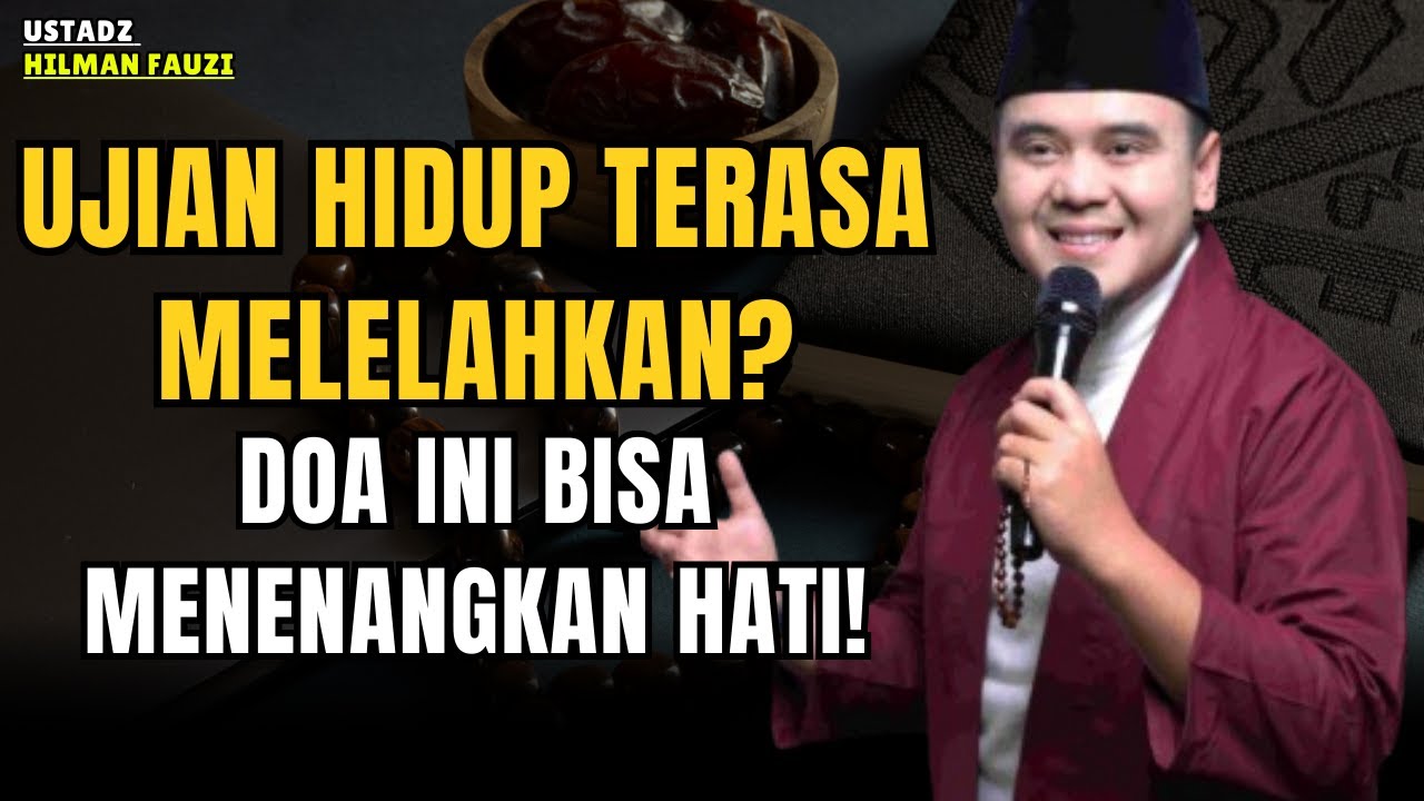 INILAH DOA YANG MENENANGKAN JIWA JIKA UJIAN DATANG BERTUBI-TUBI! | Ustadz Hilman Fauzi