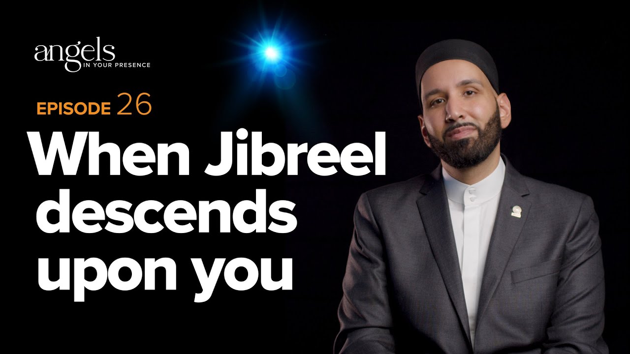 Ep 26: When Jibreel Descends Upon You On #LaylatulQadr | Angels in Your Presence with Omar Suleiman