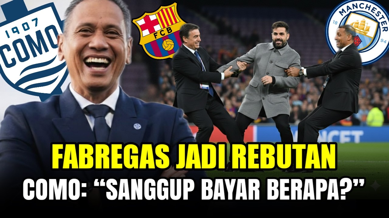 GILA! Man City & Barca Sikut-sikutan Demi Fabregas, Bos Como: 