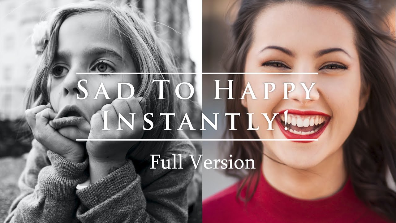 Sad To Happy Instantly!... It's an epic happiness secret Technique!