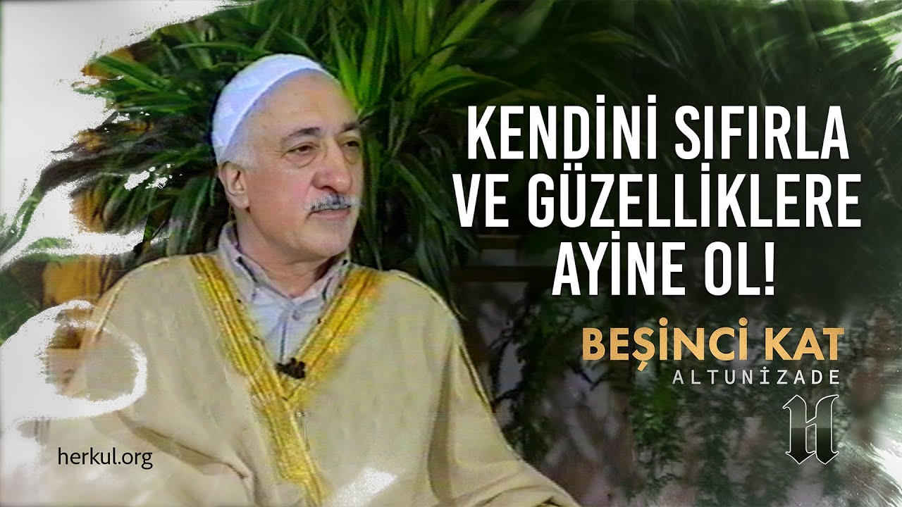 Kendini Sıfırla ve Güzelliklere Ayine Ol! | Beşinci Kat | M. Fethullah Gülen Hocaefendi