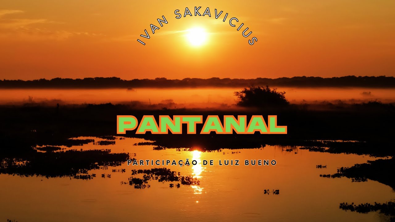 Pantanal - Ivan Sakavicius part. Luiz Bueno