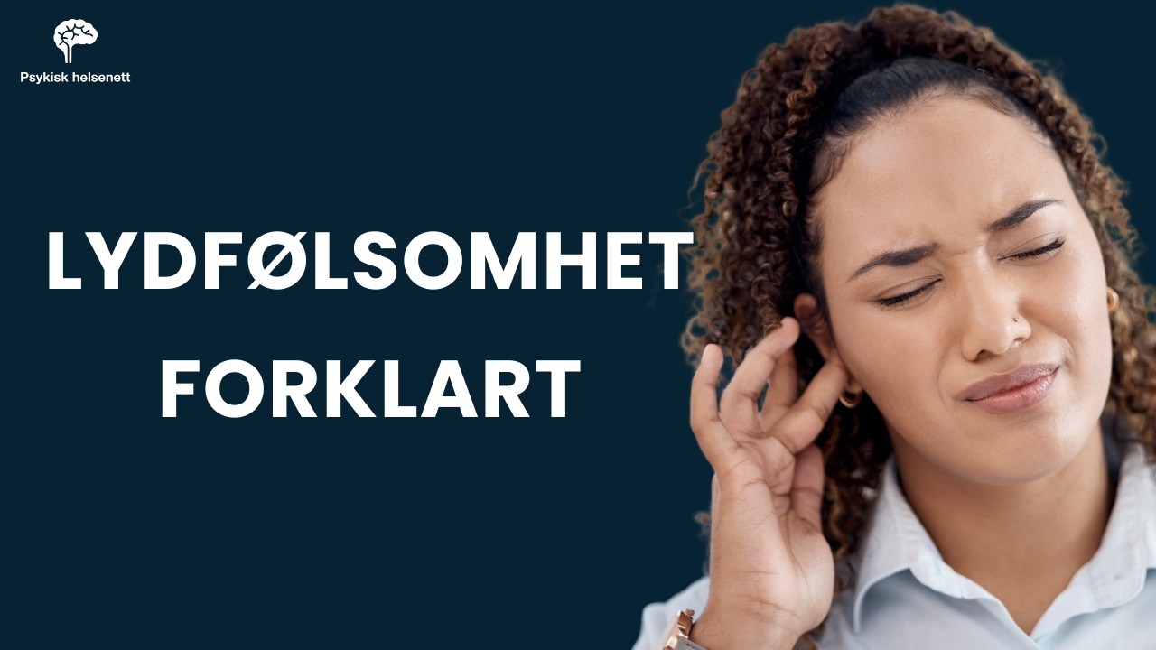 Et dysregulert nervesystem og lydoverfølsomhet