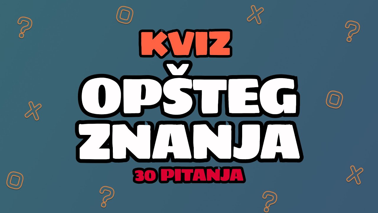 KVIZ OPŠTEG ZNANJA - 30 PITANJA
