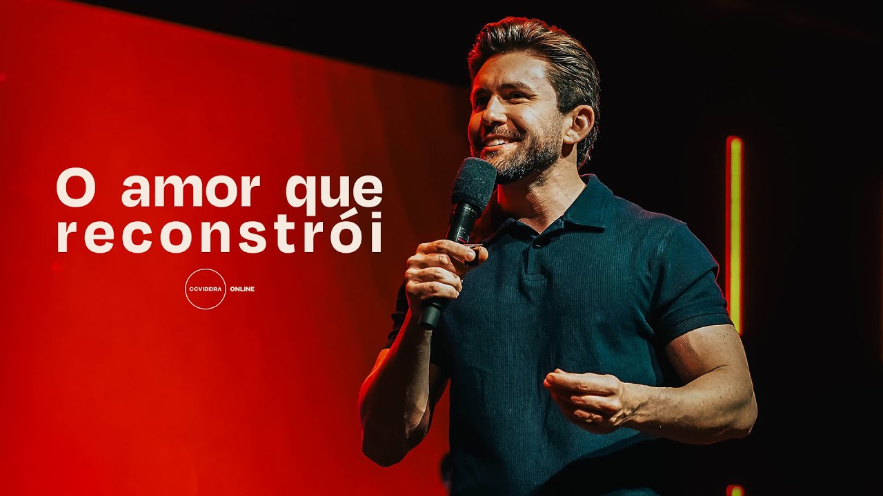 O amor que reconstr&oacute;i | Pr. Jo&atilde;o Victor Caminha | CCVideira