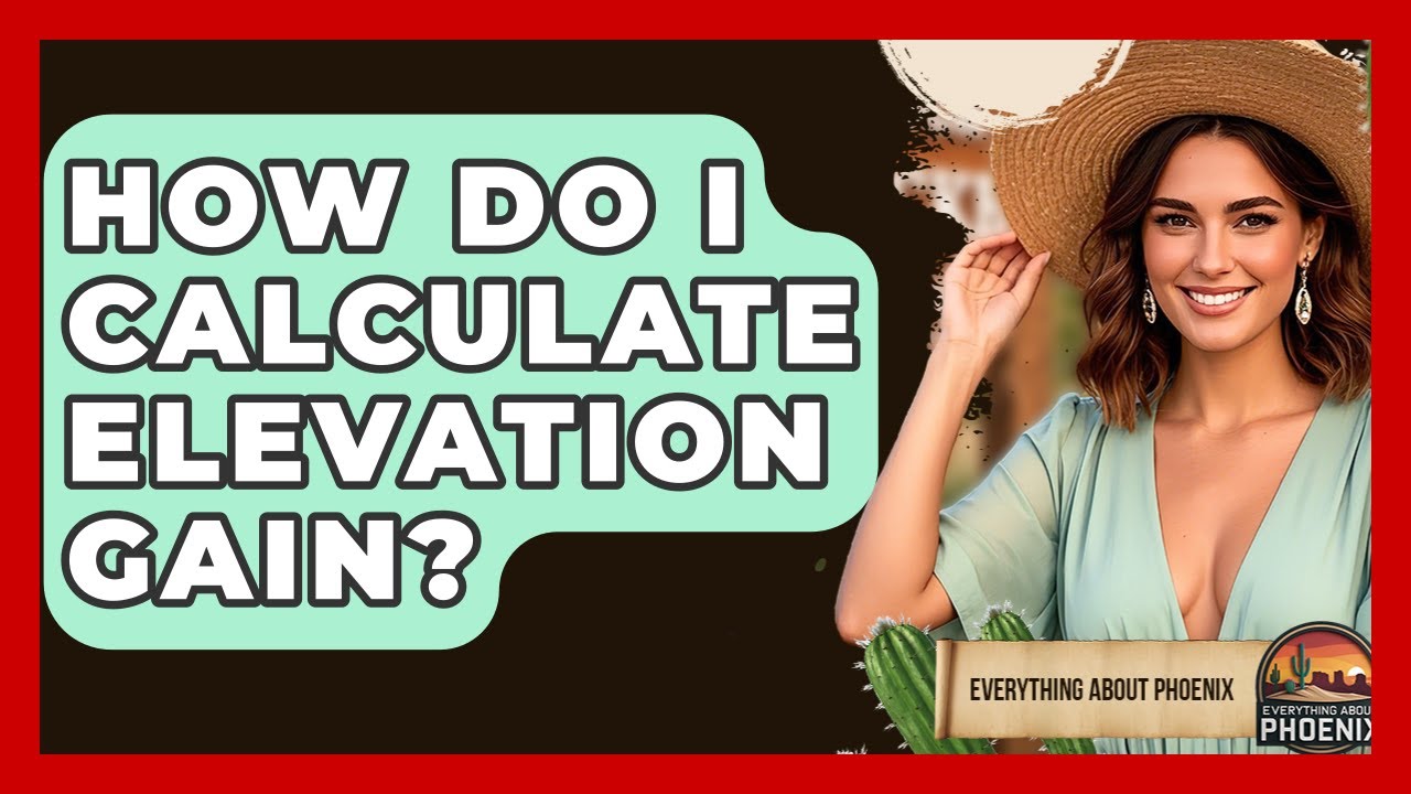 How Do I Calculate Elevation Gain? - Everything About Phoenix