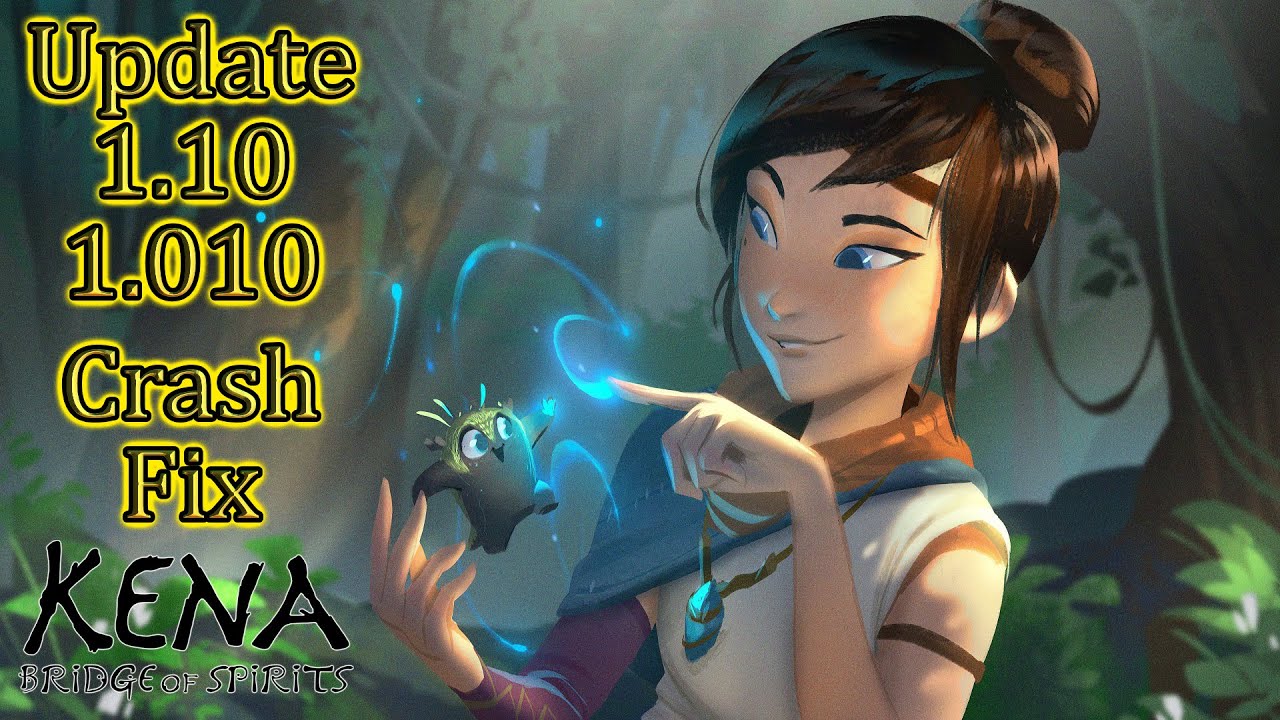 Kena: Bridge Of Spirits 💠 Update 1.10 aka 1.010 - CRASH FIX THAT'S IT