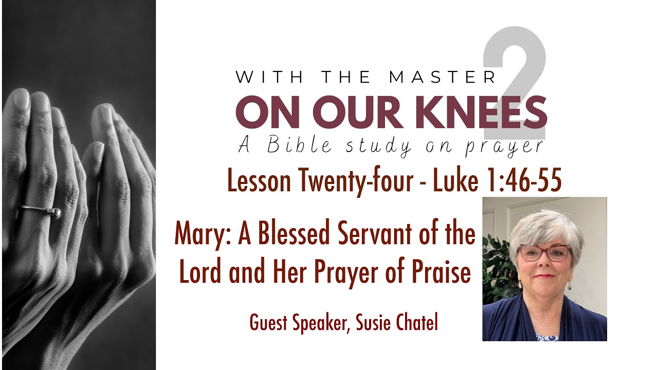 Lesson 24 Mary: A Blessed Servant of the Lord and Her Prayer of Praise, Luke 1:46-55