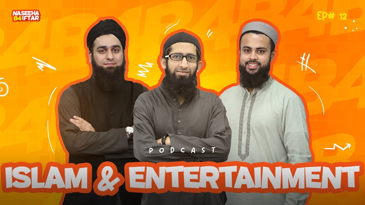 Islam & Entertainment | Naseeha B4 Iftar | Podcast 12