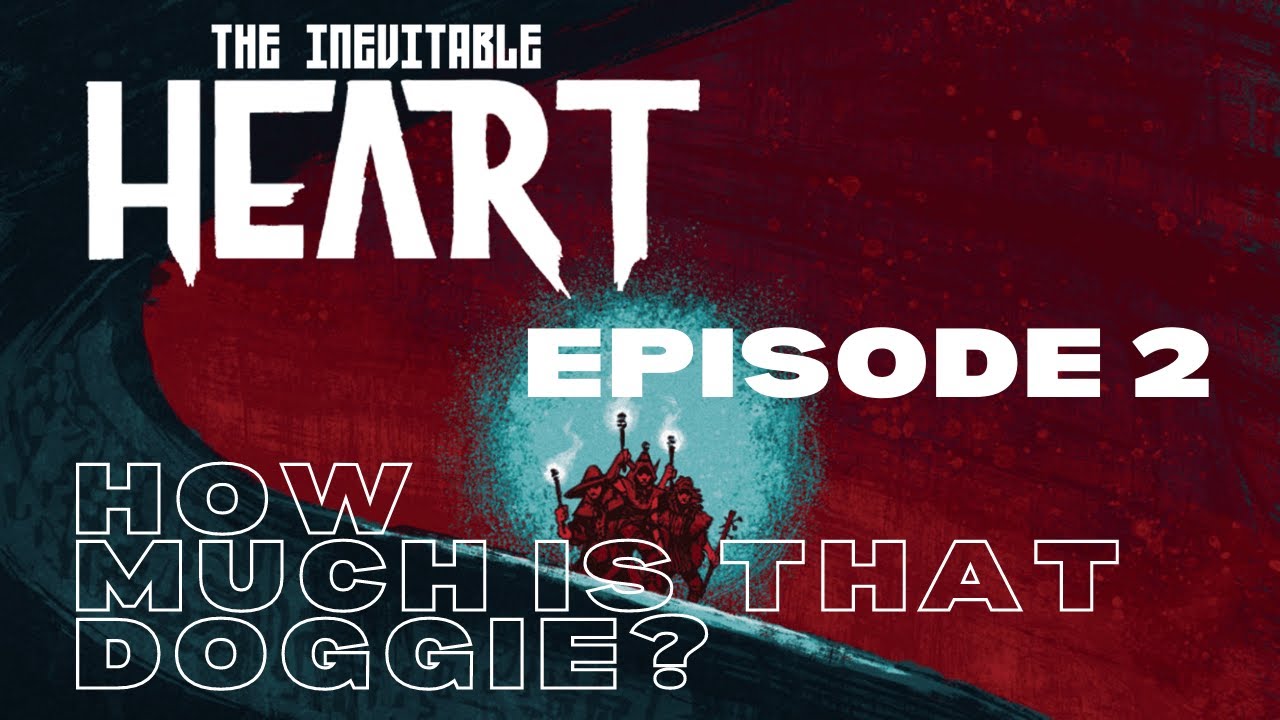 The Inevitable Heart: Episode 2: How much is that doggie?