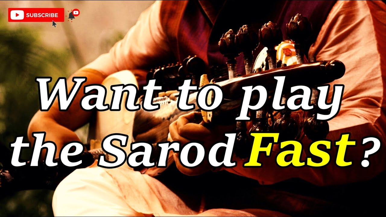 Want to Play the Sarod Fast ?