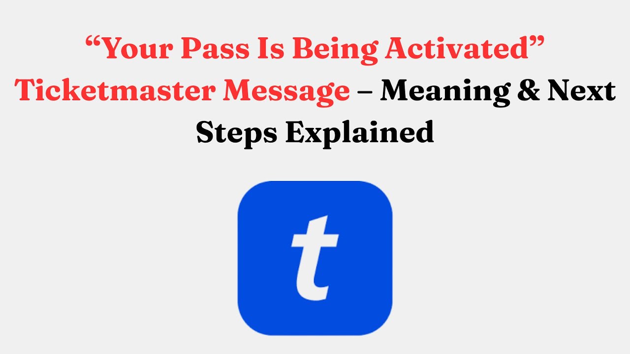 &ldquo;Your Pass Is Being Activated&rdquo; Ticketmaster Message &ndash; Meaning & Next Steps Explained