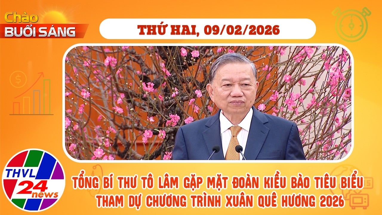 Chào buổi sáng (09/02/2026): Tổng Bí thư Tô Lâm gặp mặt đoàn kiều bào tiêu biểu
