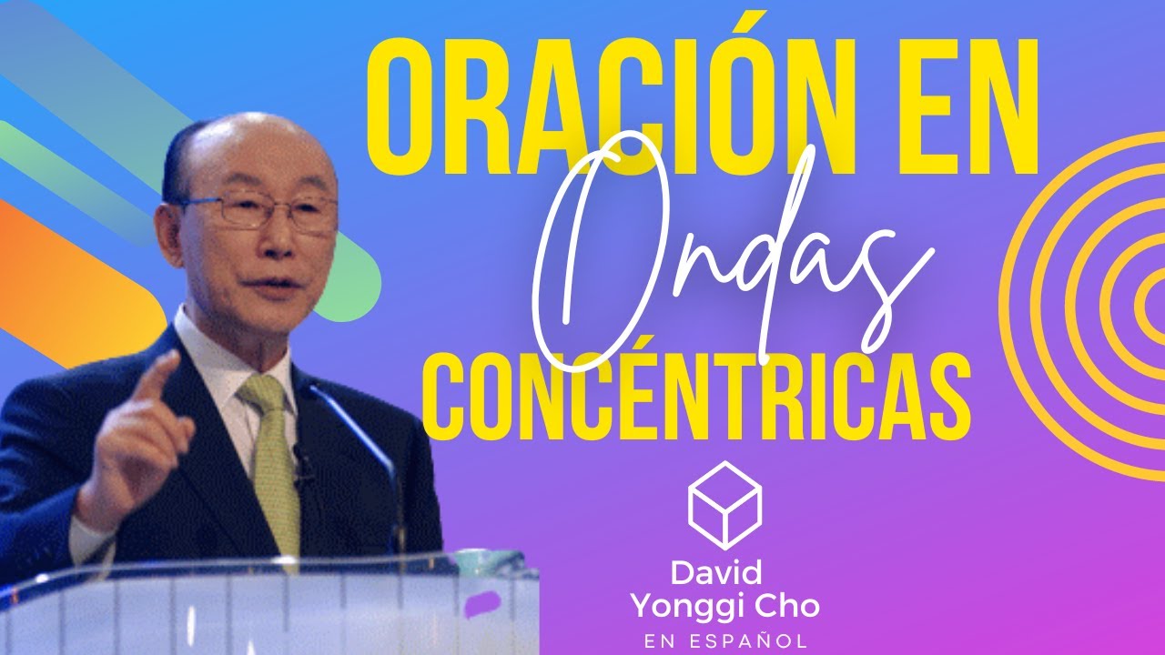 ORACION EN ONDAS CONCENTRICAS | David Yonggi Cho
