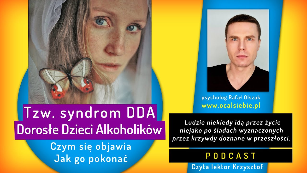 Syndrom DDA - Dorosłe Dzieci Alkoholik&oacute;w - jak mogą sobie pom&oacute;c - psychologia - podcast