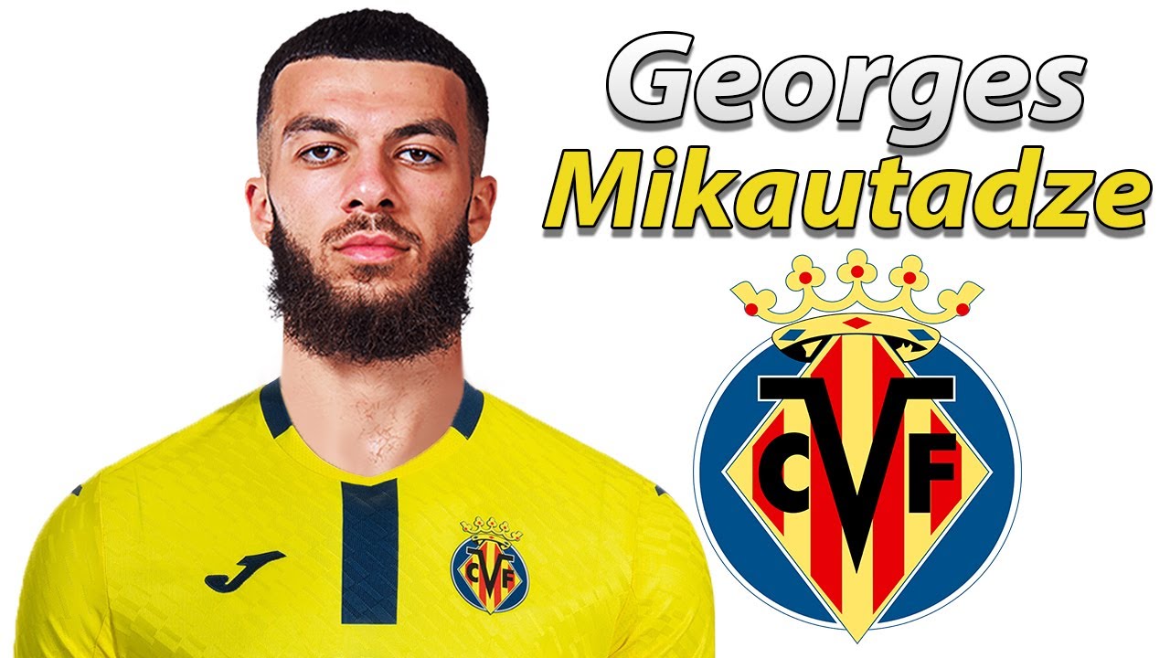 Georges Mikautadze ● Welcome to Villarreal 🟡🇬🇪 Best Goals & Skills