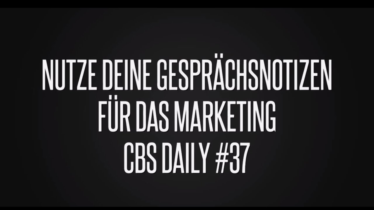 CBS Daily #37: Gespr&auml;chsnotizen f&uuml;r das Marketing nutzen