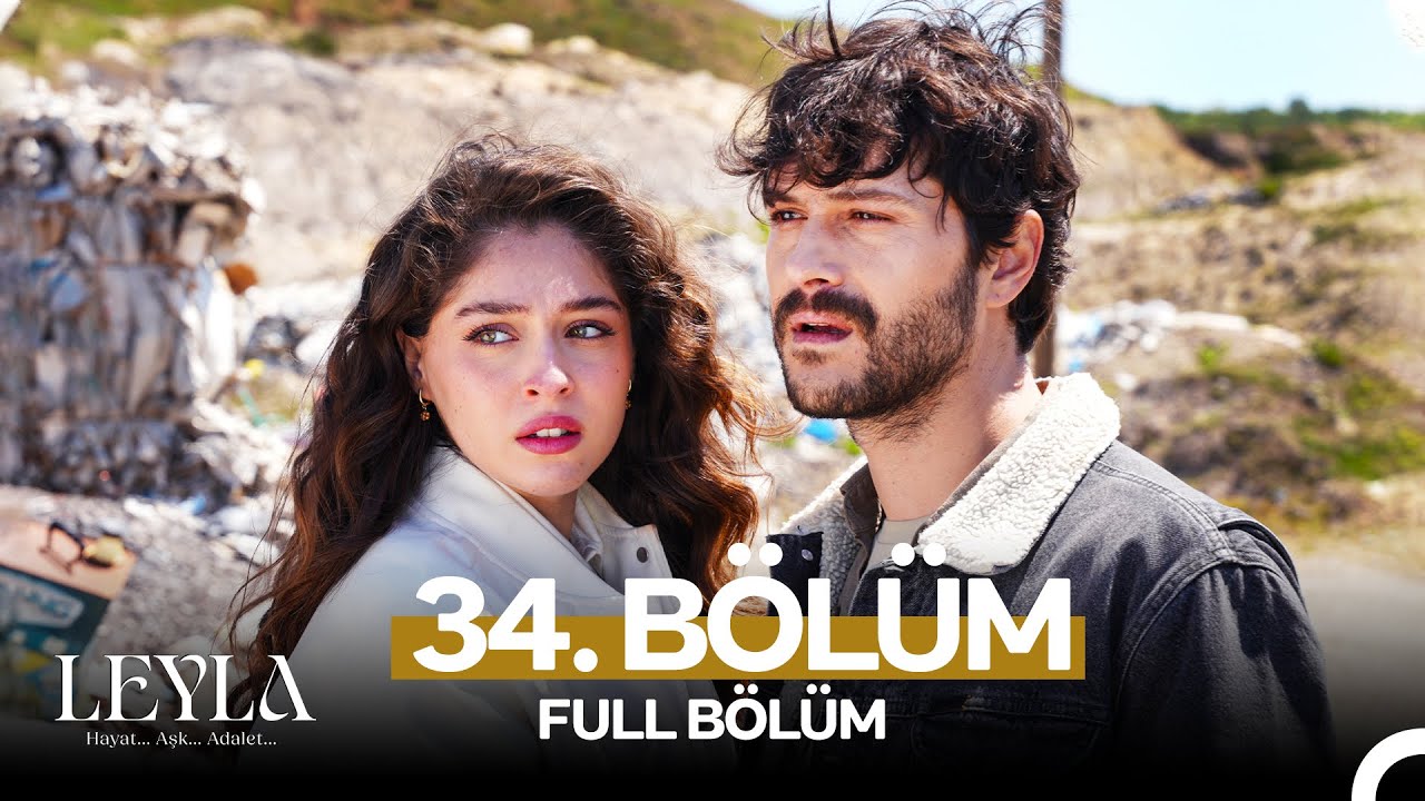 Leyla: Hayat…Aşk…Adalet... 34. Bölüm