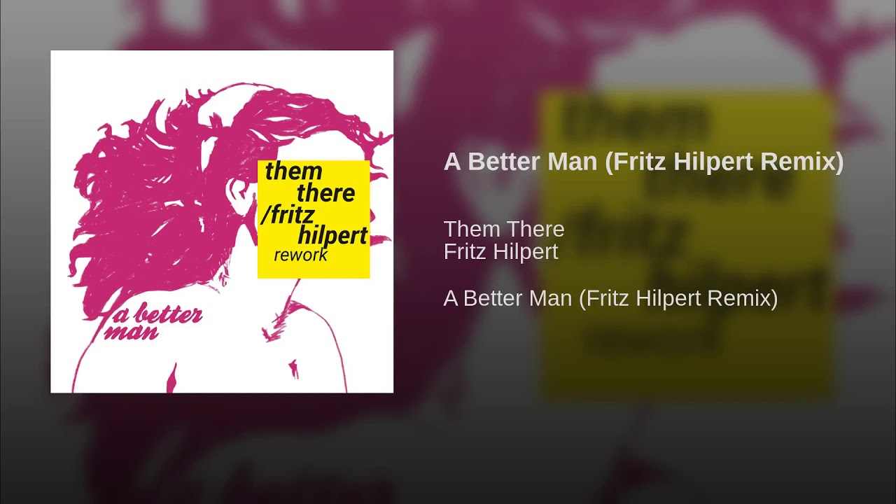 A Better Man Fritz Hilpert Remix