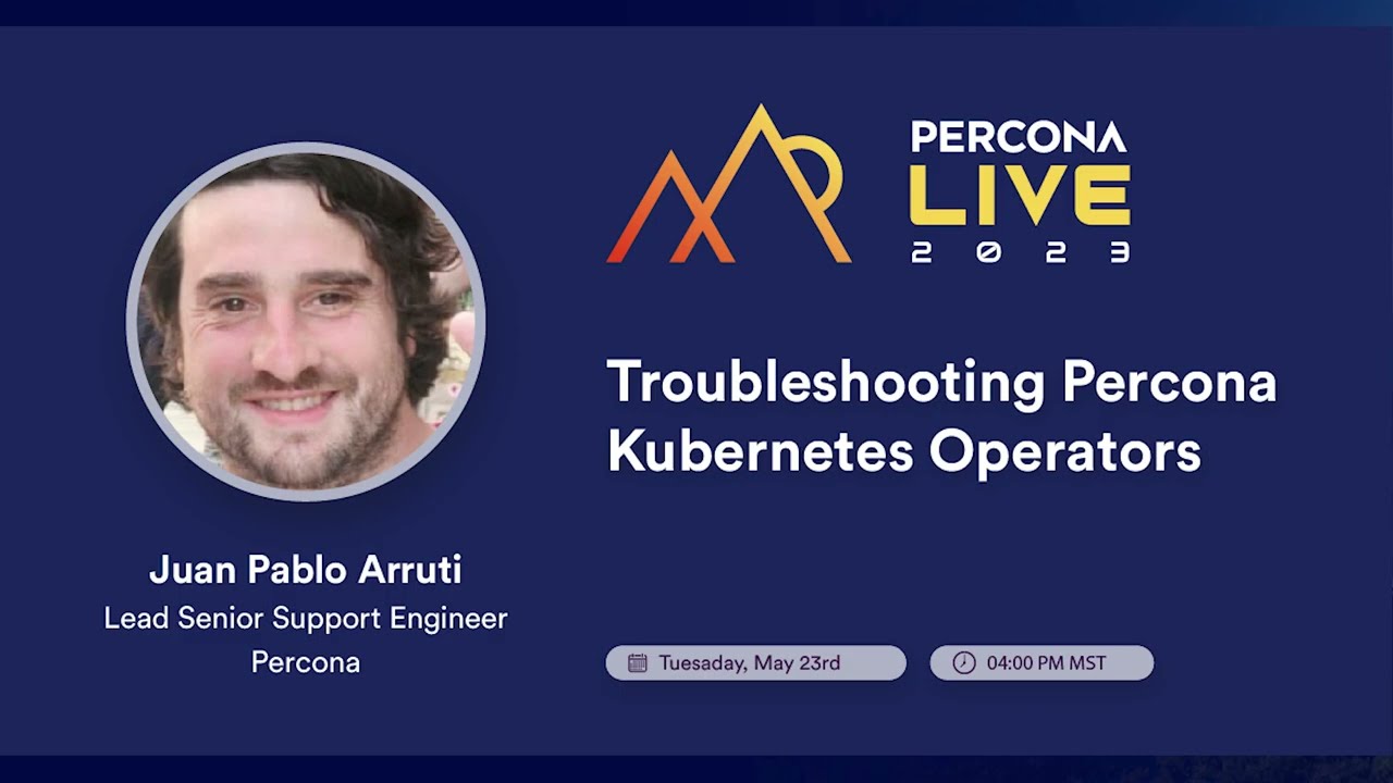 Troubleshooting Percona Kubernetes Operators —Juan Pablo Arruti, Percona