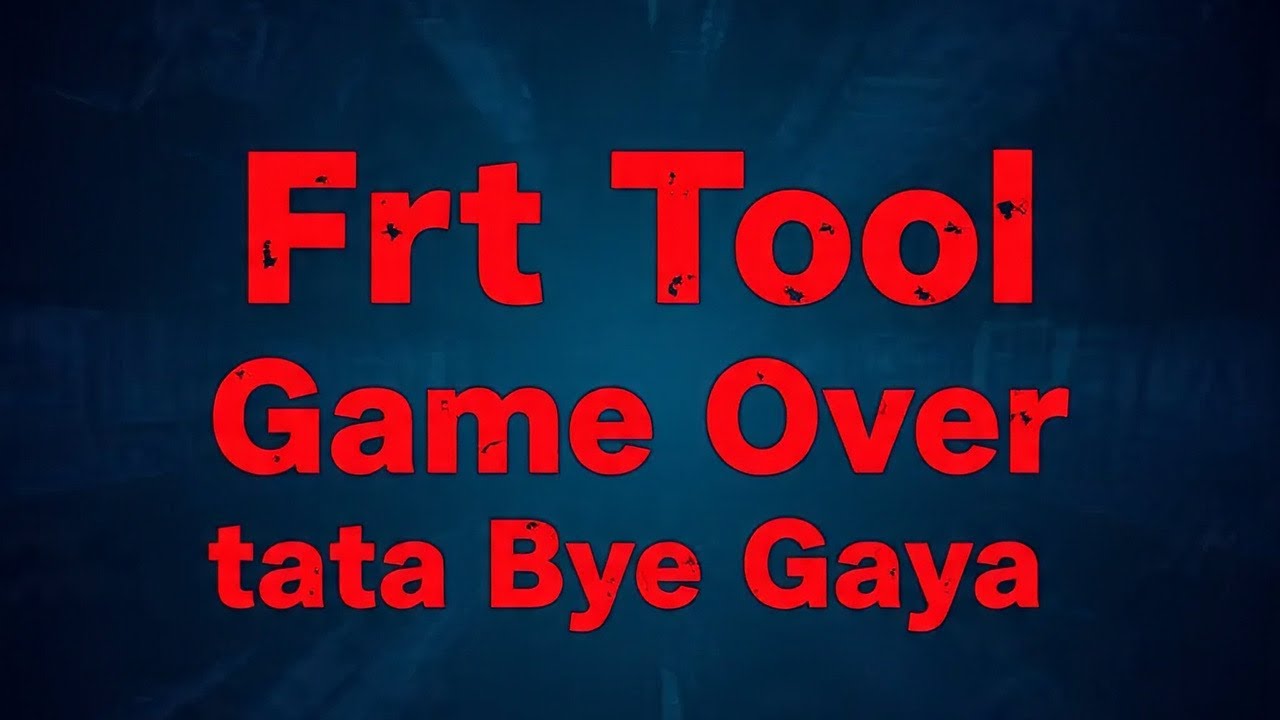 Frt Tool Game Over Khatam Tata Bye Bye Gaya 