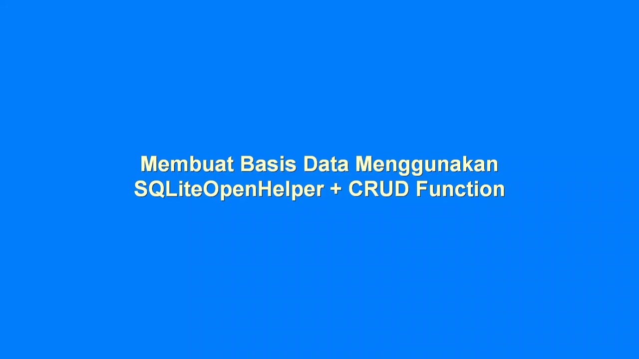 5. Membuat Basis Data SQLite dan Fungsi CRUD