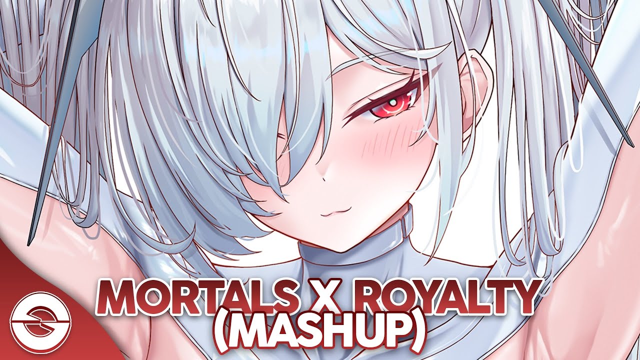 Nightcore - Mortals x Royalty (Mashup) (Lyrics)