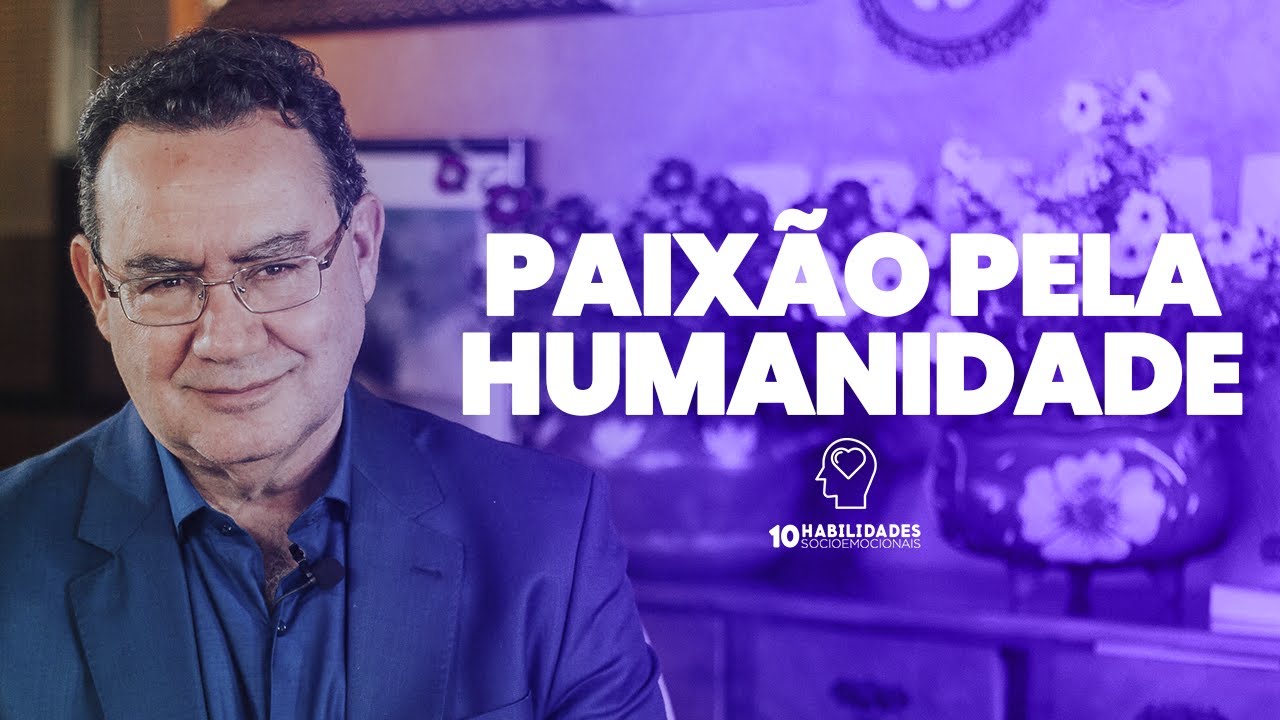 3. Paix&atilde;o Pela Humanidade - 10 Habilidades Socioemocionais | Augusto Cury