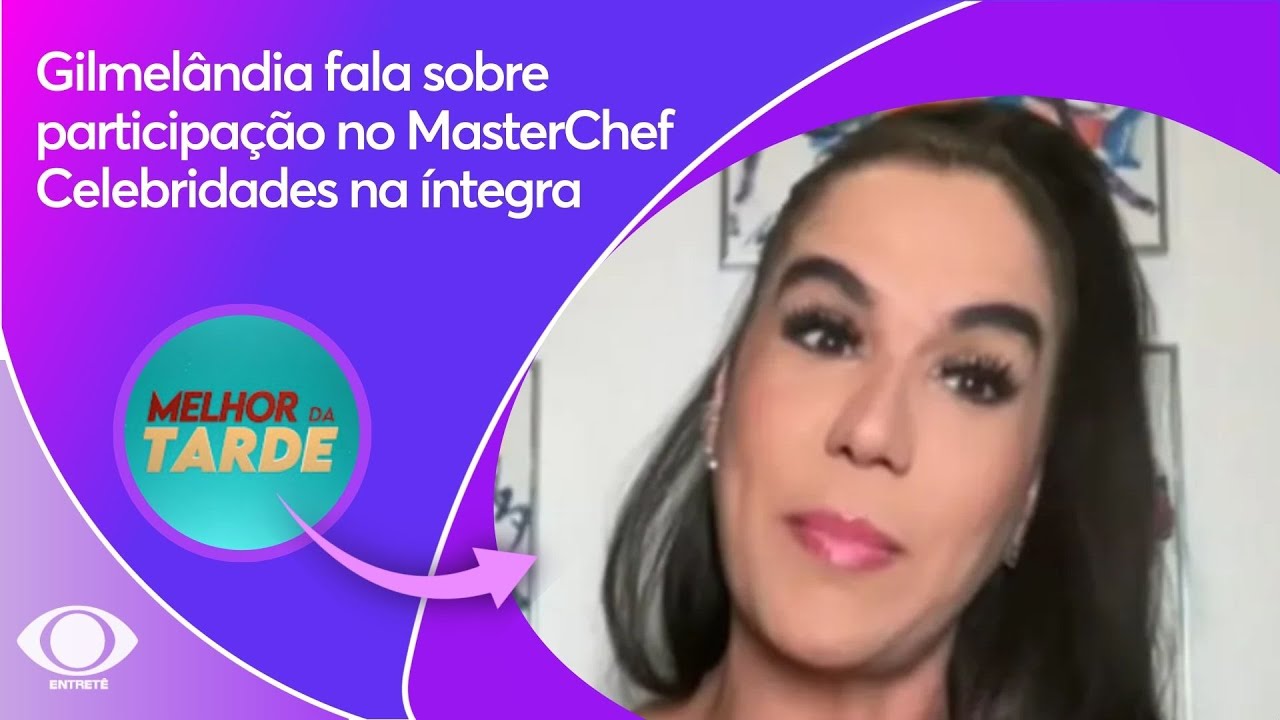 Gilmel&acirc;ndia fala sobre participa&ccedil;&atilde;o no MasterChef Celebridades na &iacute;ntegra | Melhor da Tarde