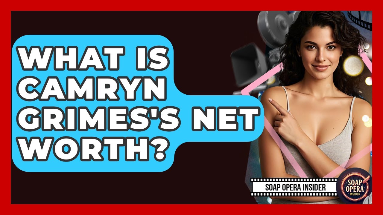 What Is Camryn Grimes's Net Worth? - Soap Opera Insider