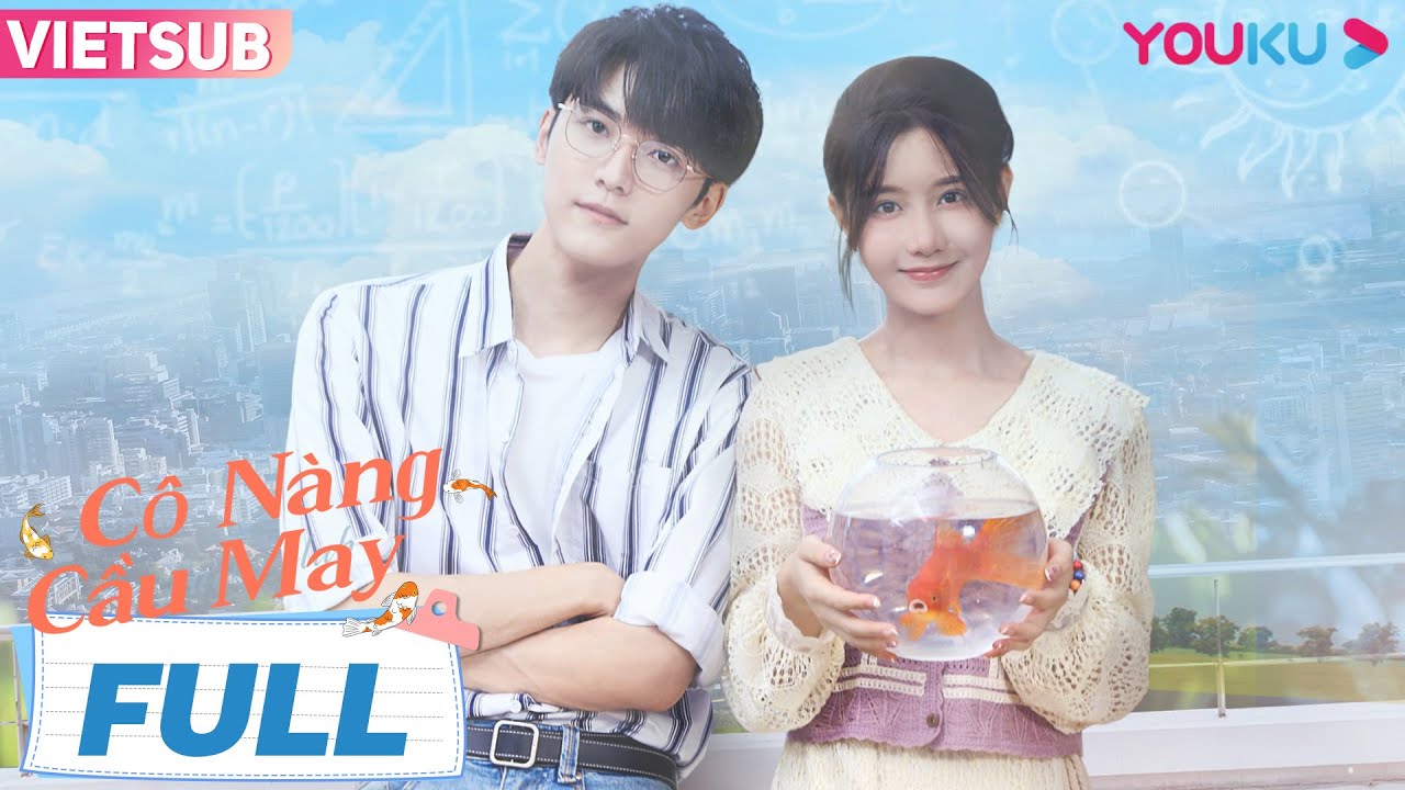[VIETSUB] C&ocirc; N&agrave;ng Cầu May | Tập 01-24 | Phim Ng&ocirc;n T&igrave;nh/Thanh Xu&acirc;n | Trần &Yacute; H&agrave;m/Kh&acirc;u Hồng Khải |YOUKU