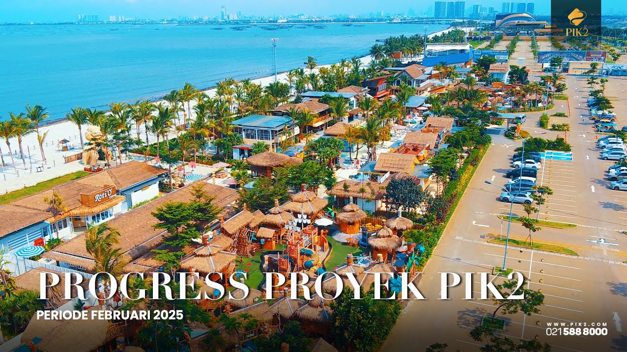 PROGRESS PENGEMBANGAN KAWASAN PIK2 | FEBRUARI 2025