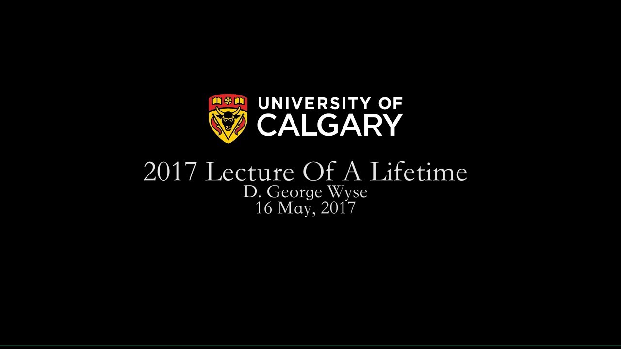 2017 Lecture of a Lifetime – with Dr. George Wyse