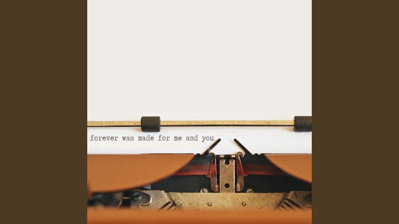 Forever Was Made for Me and You
