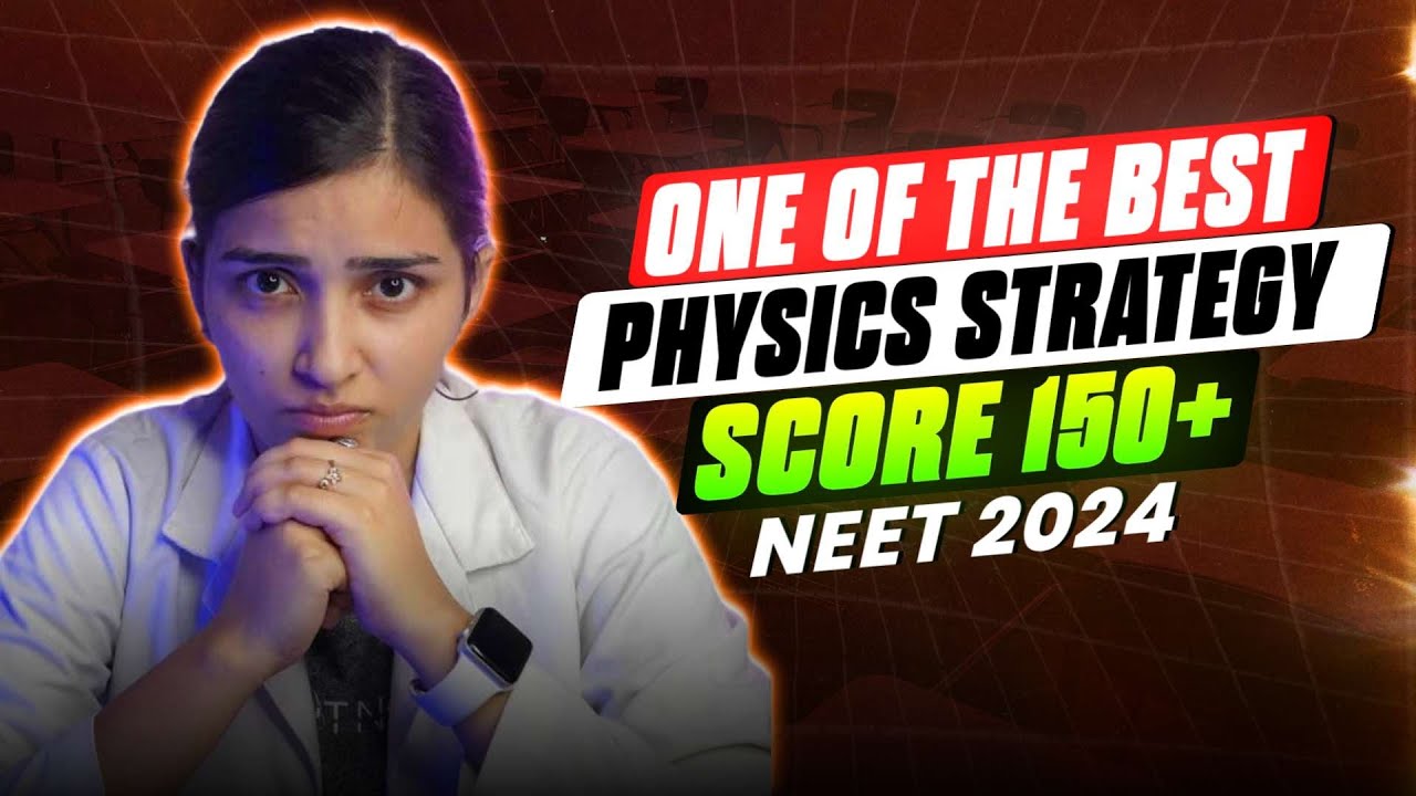 Best Physics Strategy to score 150+ in NEET 2024 if you are zero.