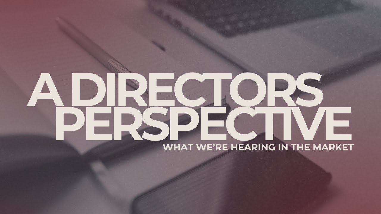 A Directors’ Perspective: What We’re Hearing in the Market