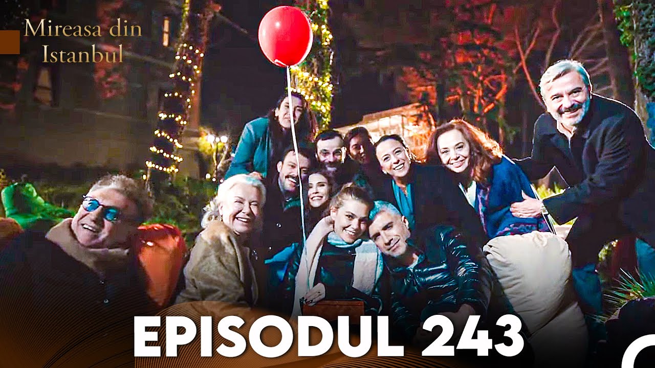 Mireasa Din Istanbul Episodul 243
