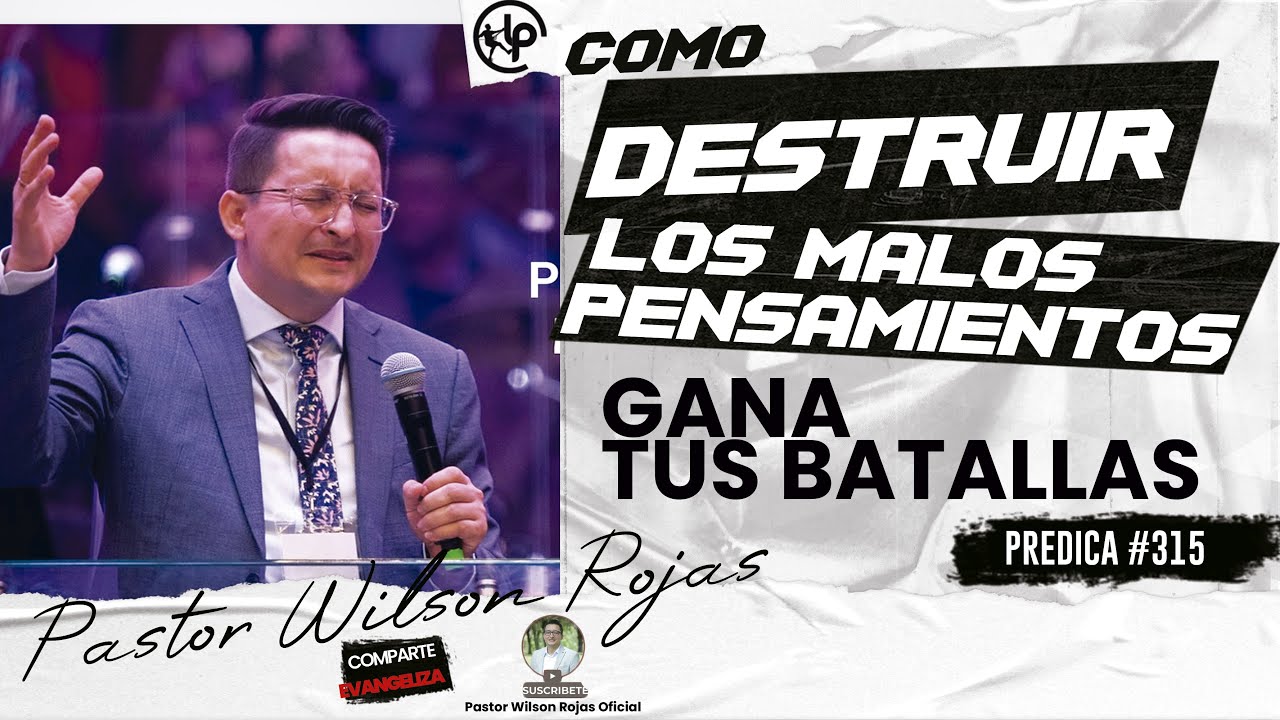 Como DESTRUIR LOS MALOS PENSAMIENTOS/ y VENCE tus LUCHAS/Pastor Wilson Rojas #315