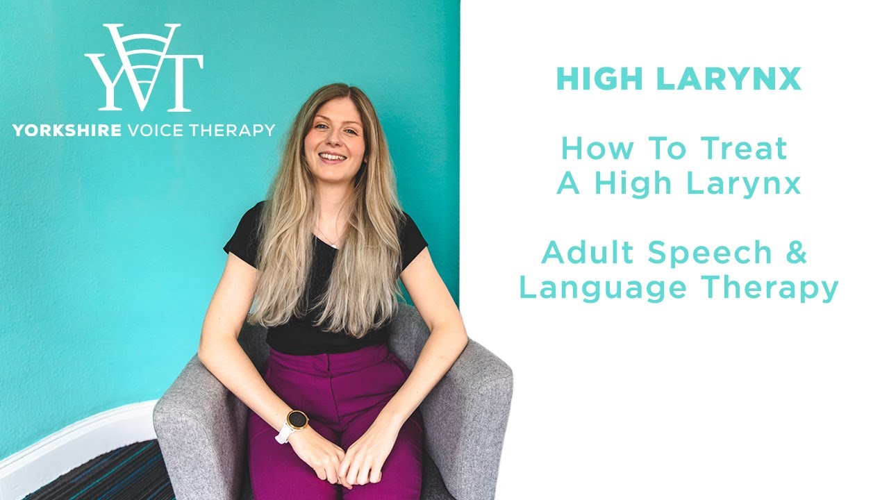 How To Treat A High Larynx | Yorkshire Voice Therapy