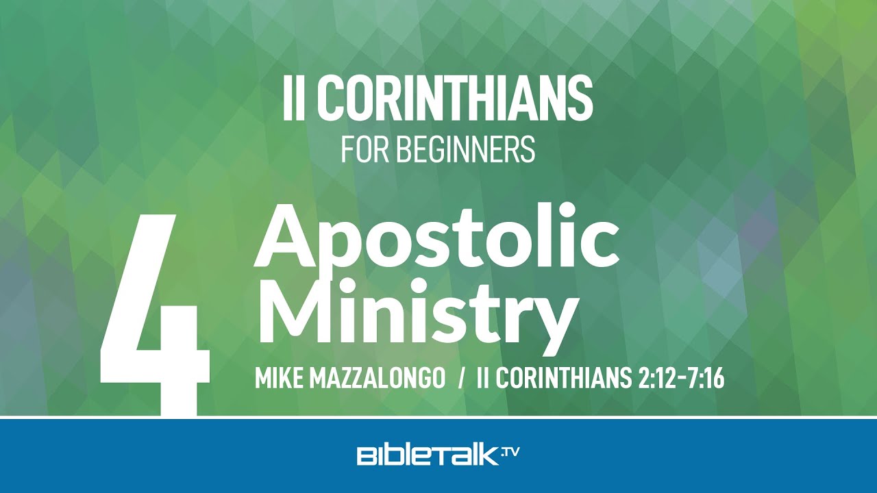 Apostolic Ministry (II Corinthians 2-7) – Mike Mazzalongo | BibleTalk.tv