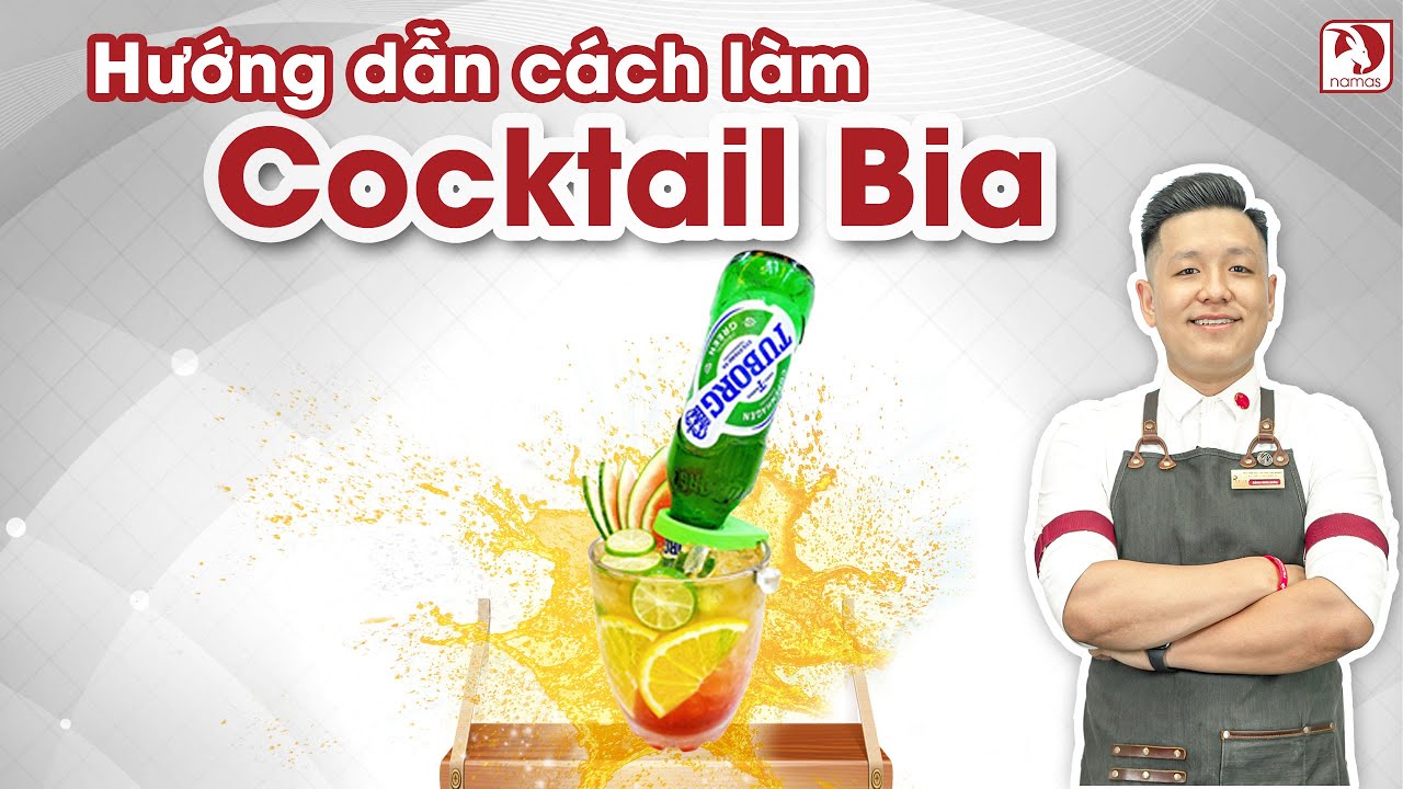 HƯỚNG DẪN CÁCH LÀM COCKTAIL BIA | HỌC VIỆN PHA CHẾ NAMAS