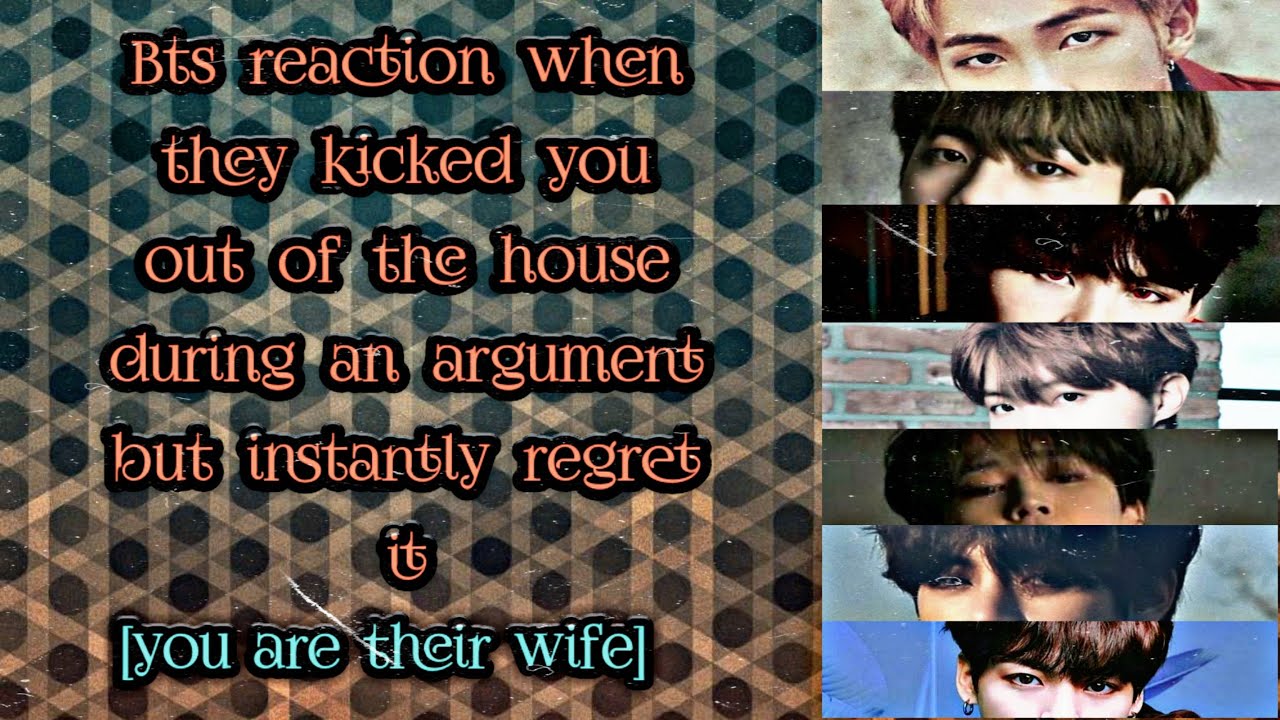 BTS Imagine [ when they kicked you out of the house during an argument but instantly regret it ]