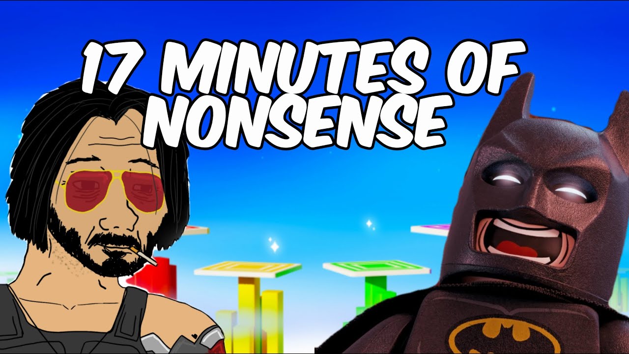 17 Minutes of Nonsense