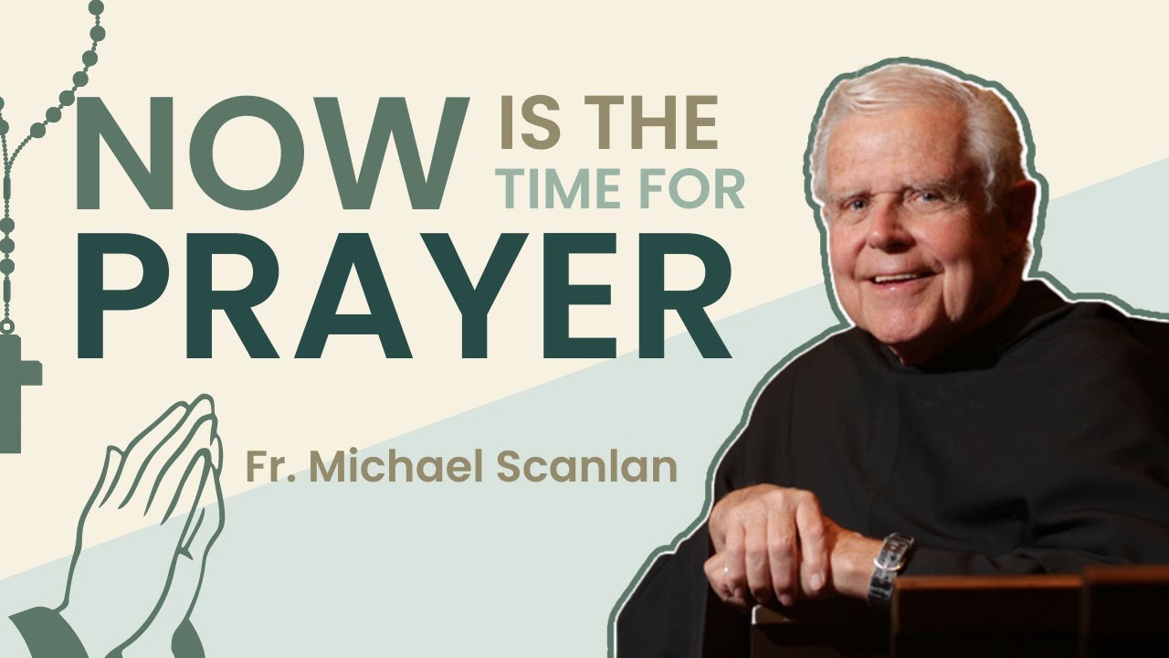 Fr. Michael Scanlan, TOR | Now is the Time for Prayer | Franciscan University
