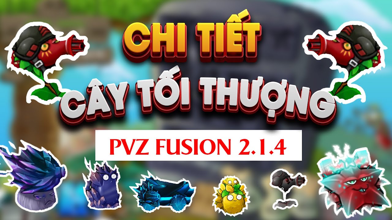 PVZ FUSION - Sức mạnh của các Cây tối thượng trong PVZ FUSION