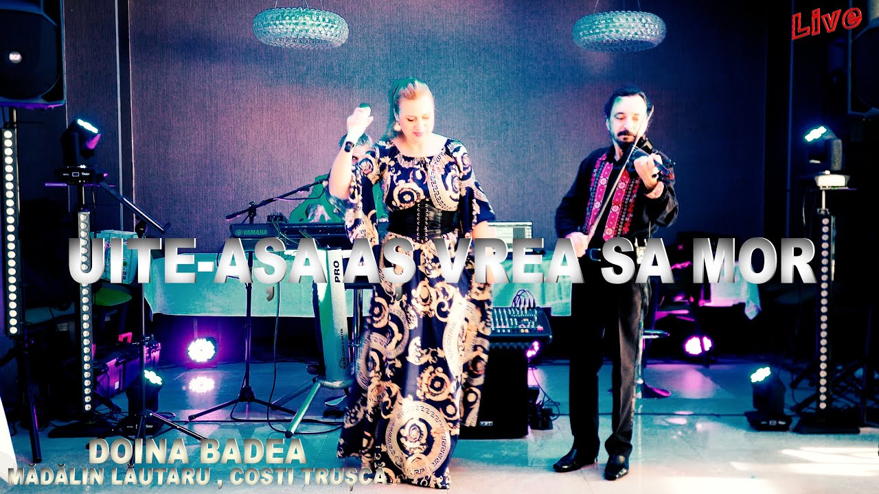 UITE ASA AS VREA SA MOR - DOINA BADEA - LIVE