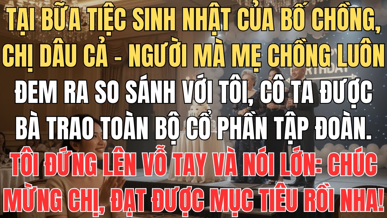 Chị Dâu Cả - Người Mà Mẹ Chồng Luôn Mang Ra So Sánh Với Tôi Hôm Nay Được Bà Trao Hết Cổ Phần Công Ty