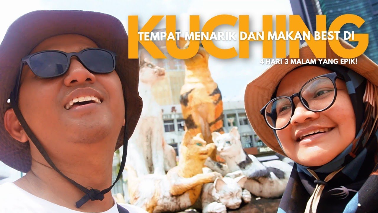 EXPLORE KUCHING : HIDDEN GEMS TEMPAT MENARIK DAN MAKAN BEST