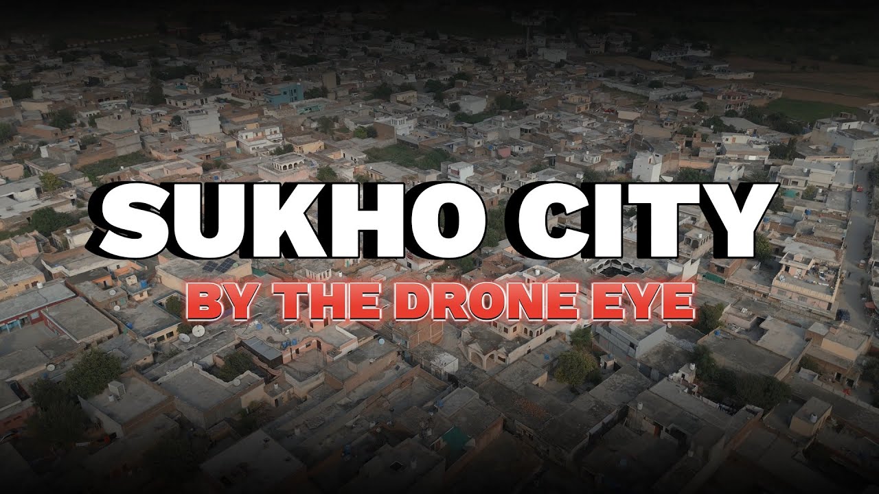 Sukho City from the Drone Eye - Gujar Khan
